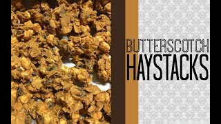 Butterscotch Haystacks