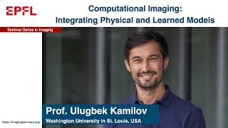 Ulugbek Kamilov: Computational Imaging: Integrating Physical and Learned Models