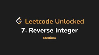 7. Reverse Integer | Leetcode Unlocked - Python