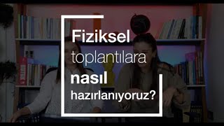 Fiziksel Toplantılara Nasıl Hazırlanıyoruz?