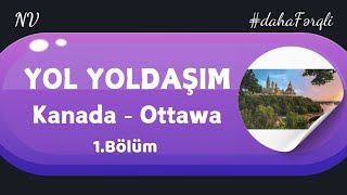 Yol Yoldaşım - 1.Bölüm | Kanada - Ottawa