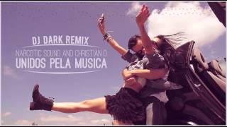 Narcotic Sound and Christian D - Unidos pela Musica (Dj Dark Remix)