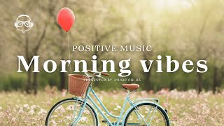 🍀【Start Your Day Right】 The Ultimate Morning Motivation Playlist