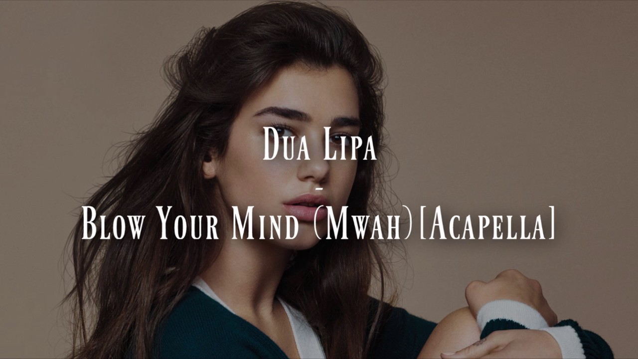 Dua Lipa - Blow Your Mind (mwah) [acapella] - YouTube