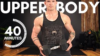 The ULTIMATE UPPER BODY DUMBBELL WORKOUT | 40 MINUTES (Home Muscle Building Routine)