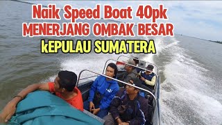 Begini Naik Speed Boat Rental .!! Mesin 40 pk Menuju Pulau Sumatra,harga 4jt PP 6jam