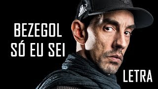 BEZEGOL - Só Eu Sei [Letra]