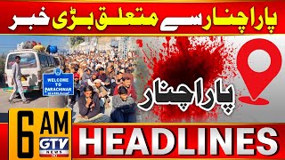 Parachinar Latest Update | Exclusive Latest Update | 6 AM News Headlines | GTV News