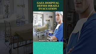 Gaza Hospital Defies Israeli Evacuation