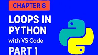 Chapter 8:( Part 1) Loops in Python with VS Code | Python Tutorial for Beginners