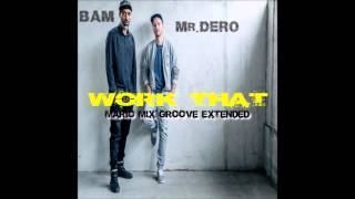 BAM \u0026 MR  DERO - WORK THAT ( MÁRIO MIX GROOVE EXTENDED 2016 )( 102 BPM )