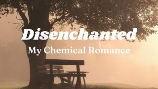 Disenchanted — My Chemical Romance (lirik lagu)