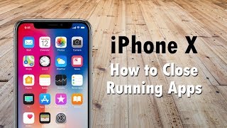 iPhone X How to Close Running Apps