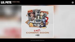 Lil Pete - How I Feel (Audio)