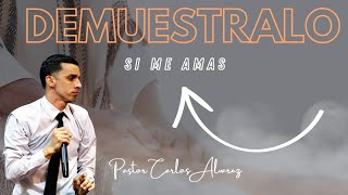 Si me amas, demuéstralo 🤯 Un mensaje que sacudió a muchos, Pastor Carlos Steven Alvarez