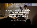 New Generation, New Methods, Same Spirit, Same Gospel | 18 Aug 2024