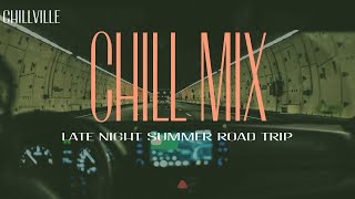 ChillVille Chill Mix 🐋 Relaxing Songs for a Late night drive on a Summer road trip