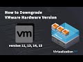 How to downgrade VMware Virtual Machine's Hardware version on ESXi 6.5/6.7/7.0