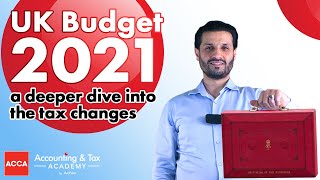 UK Budget 2021 - A Deeper Dive Into The Tax Changes