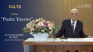 CULTO DE MIÉRCOLES - ICM Español - 25/12/2024 Tema: Padre Eterno