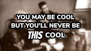 You May Be Cool, But You’ll Never Be THIS Cool
