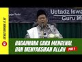 Bagaimana Cara Mengenal dan Menyaksikan Allah - Kajian Tauhid | Ust. Iswardi, S. Ag (Part 2/3)