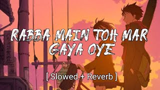 Rabba Main Toh Mar Gaya Oye - Slowed + Reverb l Mausam l Rahat Fateh Ali Khan l Music & Lyrics