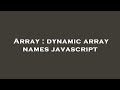 Array : dynamic array names javascript