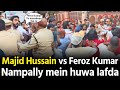 MLA Majid Hussain vs Feroz Khan kya huwa dekho Nampally mein