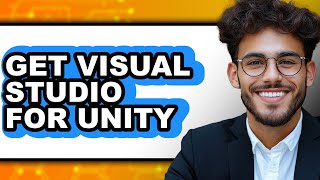 How to Get Visual Studio for Unity - Easy Guide