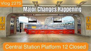 Sydney Trains Vlog 2275: Central Station Platform 12 Closed - Major Changes Happening