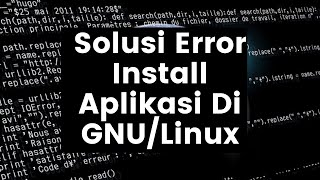 Solusi Mengatasi Error Saat Install Aplikasi Di Linux
