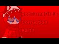 RedTurnsFire’s Corruption Part 1