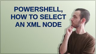 PowerShell, how to select an xml node