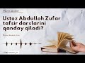 abdulloh zufar tafsir darsini qanday qilishini bilasizmi АБДУЛЛОҲ ЗУФАР ТАФСИР ДАРСИНИ ҚАНДАЙ ҚИЛИ