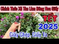 Chính Thức ! Xả Tàn Làm Hoa TẾT 2025 giấy ghép, giấy ta.