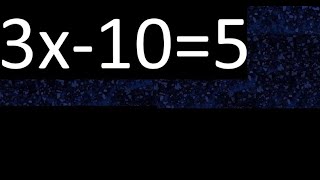 3x-10=5 how to solve linear equations, find x unknown variable