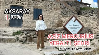 Aksaray Gezisi ,  Somuncu Baba Türbe , Saratlı Aziz Mercurius Yeraltı Şehri, Nil Sezer'le Seyri Alem