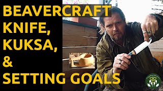 Beavercraft Knife Review, Kuksa Making \u0026 Setting Goals