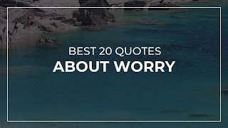 Best 20 Quotes about Worry | Daily Quotes | Quotes for Facebook | Most Famous Quotes