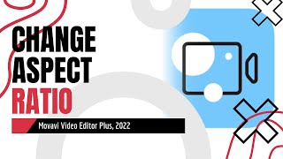 Change Aspect Ratio of Your Clip - Movavi Video Editor Plus (2022)