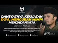 Dahsyatnya Kekuatan Do'a, Mengubah Mimpi Menjadi Nyata - Ust. Hanan Attaki, Lc