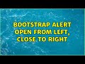 Bootstrap alert open from left, close to right (2 Solutions!!)