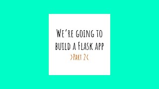 Flask app tutorial, part 2