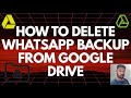 how to delete WhatsApp backup from Google Drive