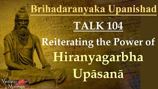 Vedanta Manthan (Talk 104: Reiterating the Power of Hiranyagarbha Upāsanā)