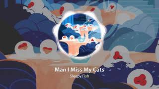 Sleepy Fish - Man I Miss My Cats | Study, Play, Relax and Dream with the best of Lofi