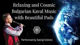 Relaxing, Magical and Cosmic Bulgarian Kaval Music with Beautiful Pads