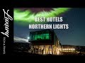 Best Hotels Northern Lights. Luxury Hotel to see Northern Lights Hotels