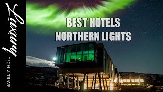 Best Hotels Northern Lights. Luxury Hotel to see Northern Lights Hotels